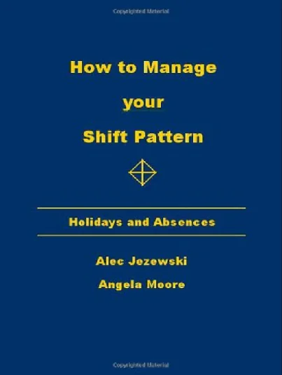 Displays the cover of our book, How to Manage Your Shift Pattern: Holidays and Absences available from Amazon
